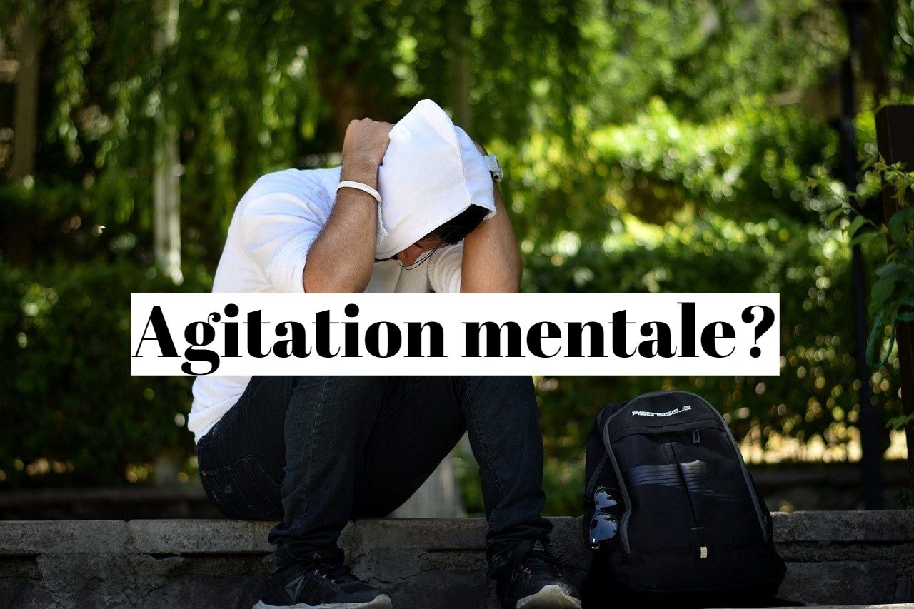 Comment calmer l'agitation mentale?