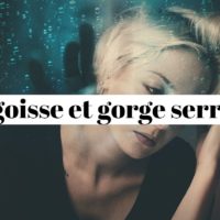 Angoisse et gorge serrée: que faire?