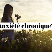 Sortir de l'anxiété chronique? Mode d'emploi