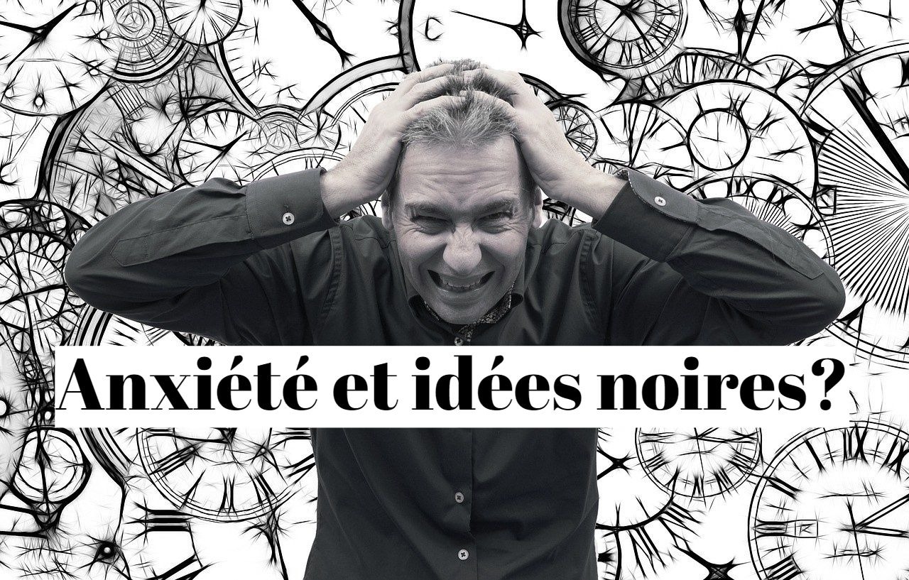Comment chasser l'anxiété et les idées noires?