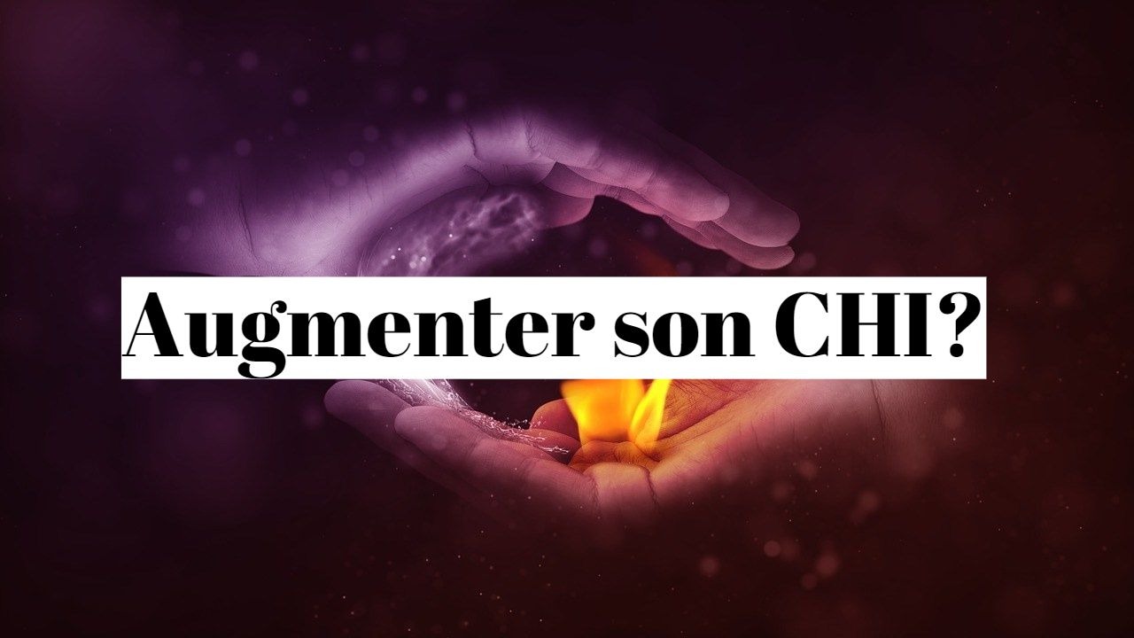 Comment augmenter son chi ou ki?