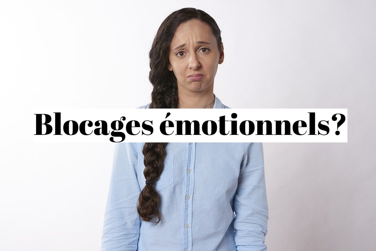 Comment se débarrasser des blocages émotionnels?