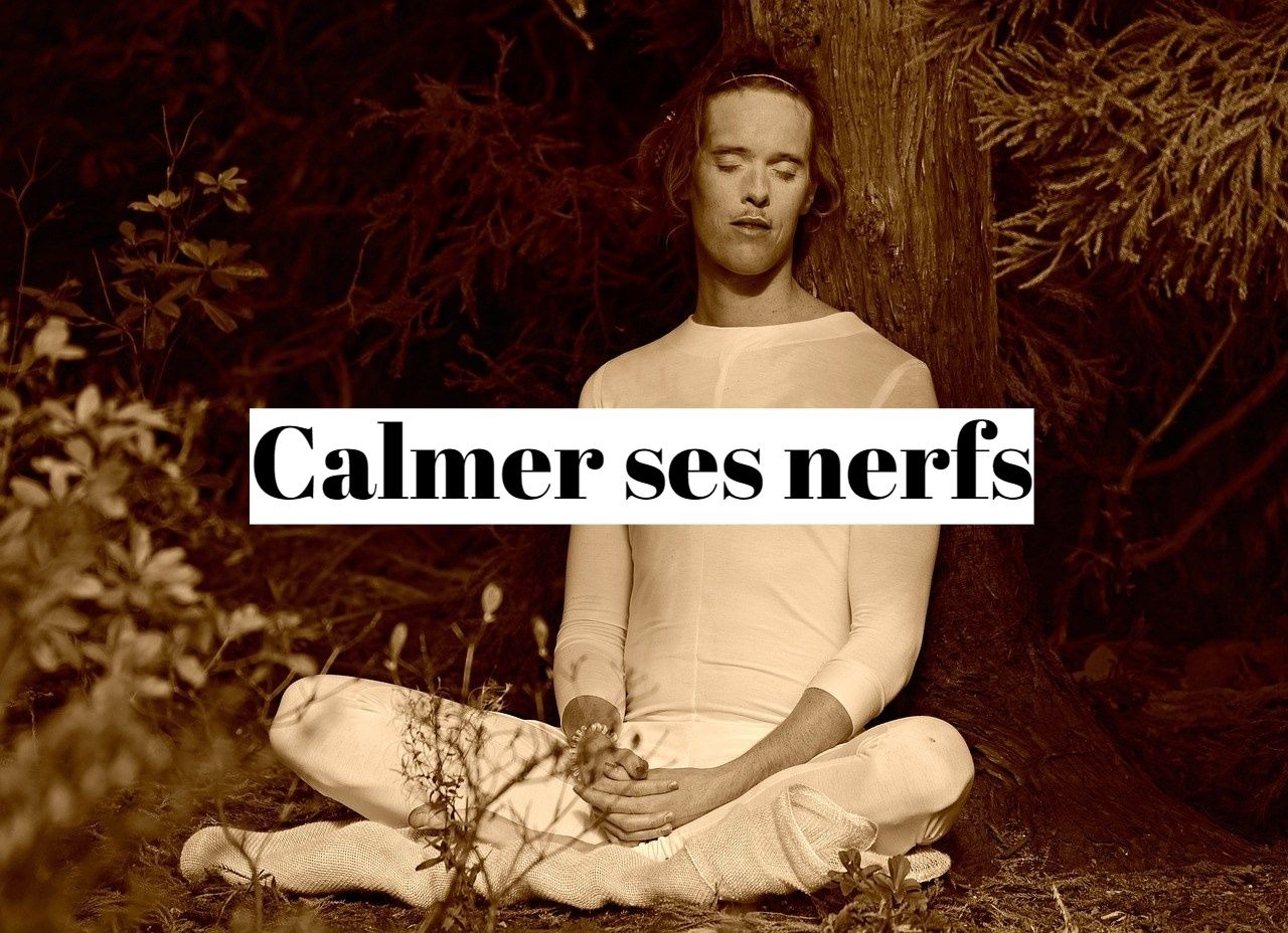 Comment calmer ses nerfs rapidement?