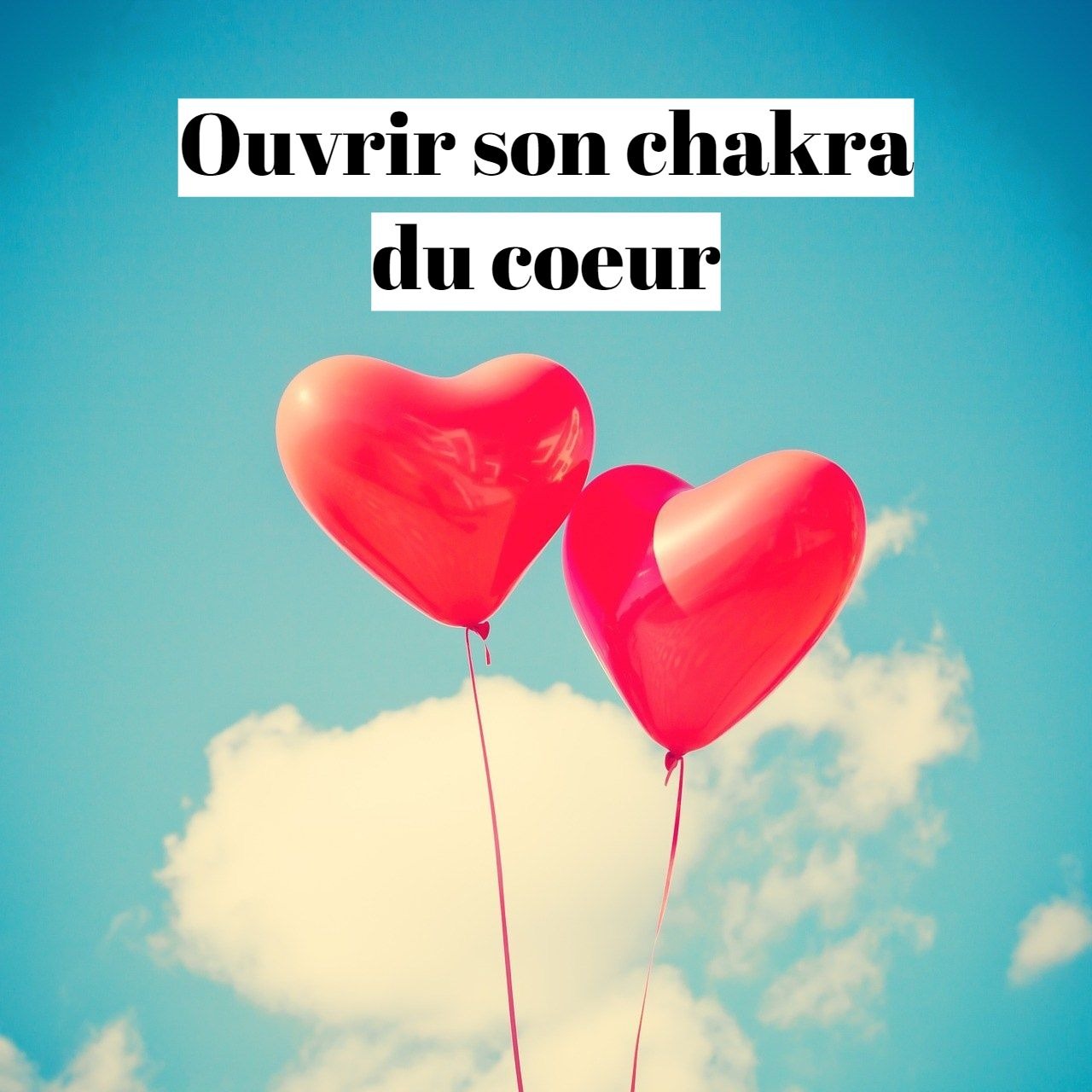 Comment ouvrir le chakra du coeur?