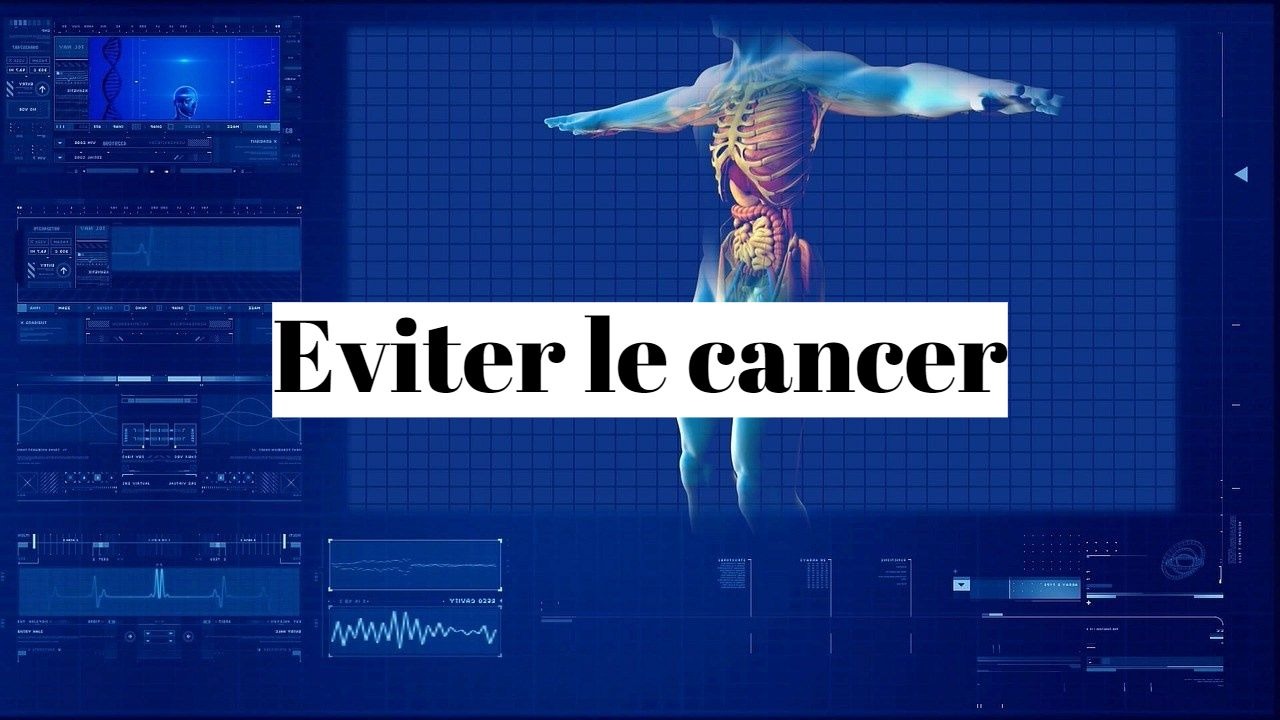 Comment éviter d'avoir le cancer?