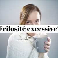 Frilosité excessive: j'ai froid alors qu'il fait chaud