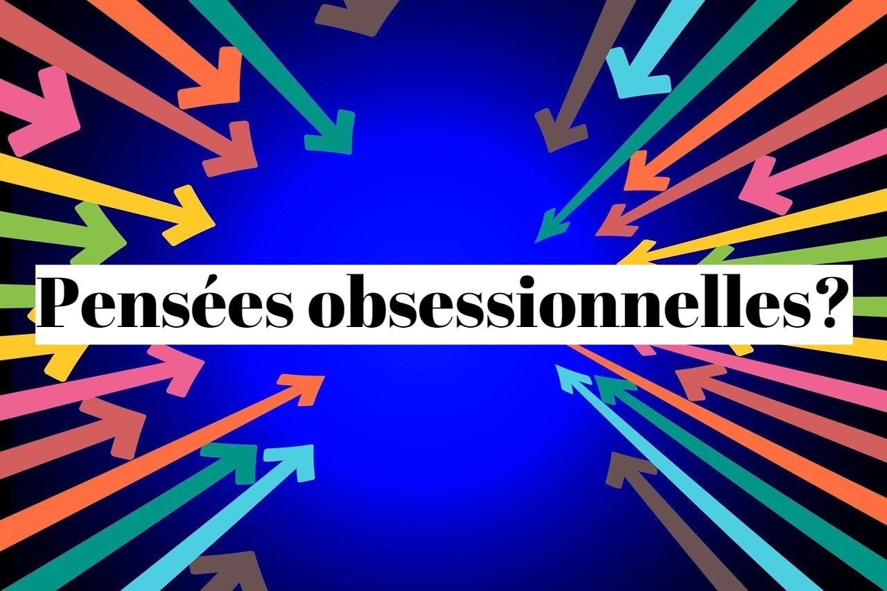 Comment se débarrasser des pensées obsessionnelles?