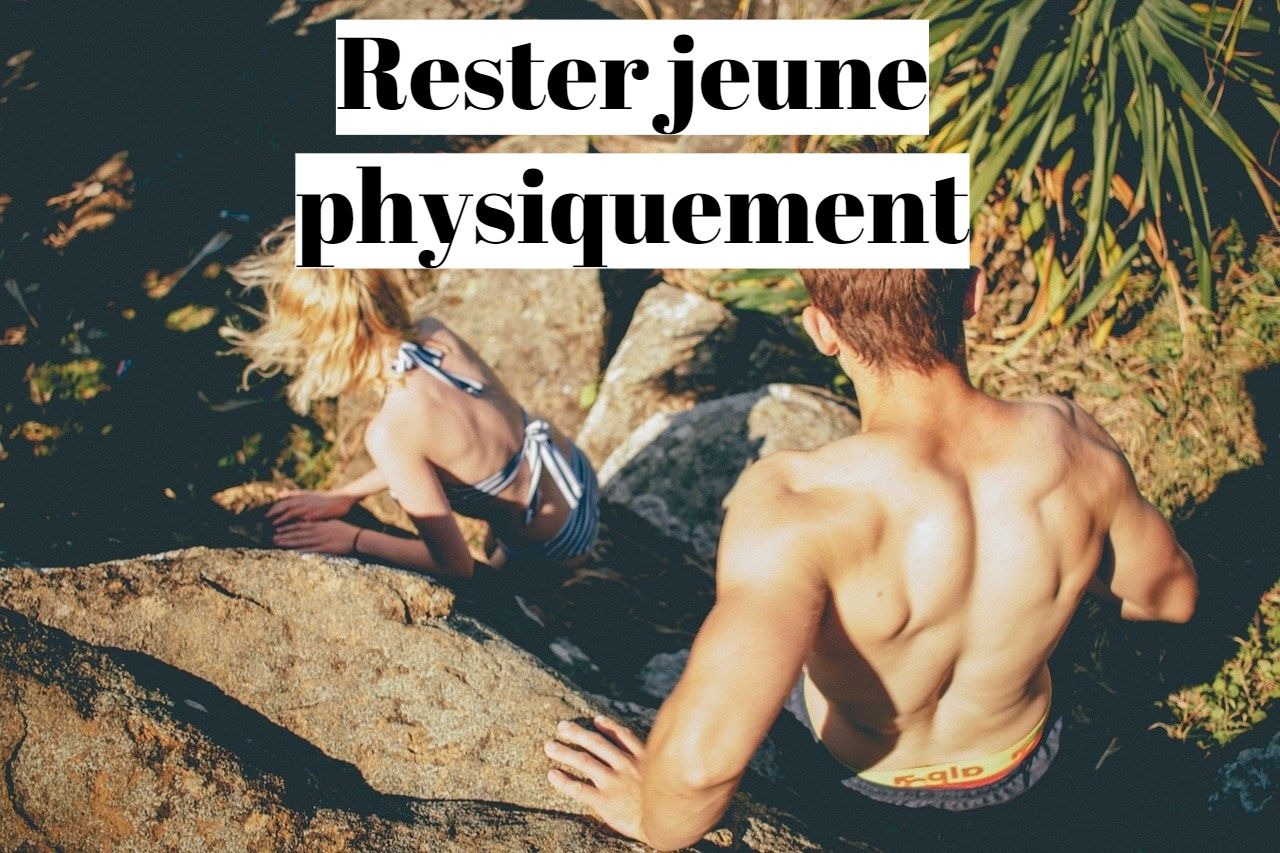 Comment rester jeune physiquement?