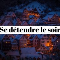 Comment se détendre le soir quand on est stressé?