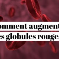 Comment augmenter les globules rouges naturellement?