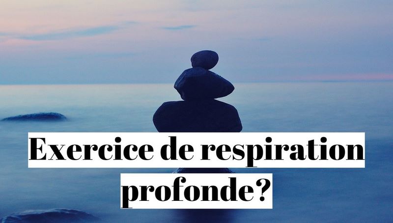 Quel exercice de respiration profonde choisir?