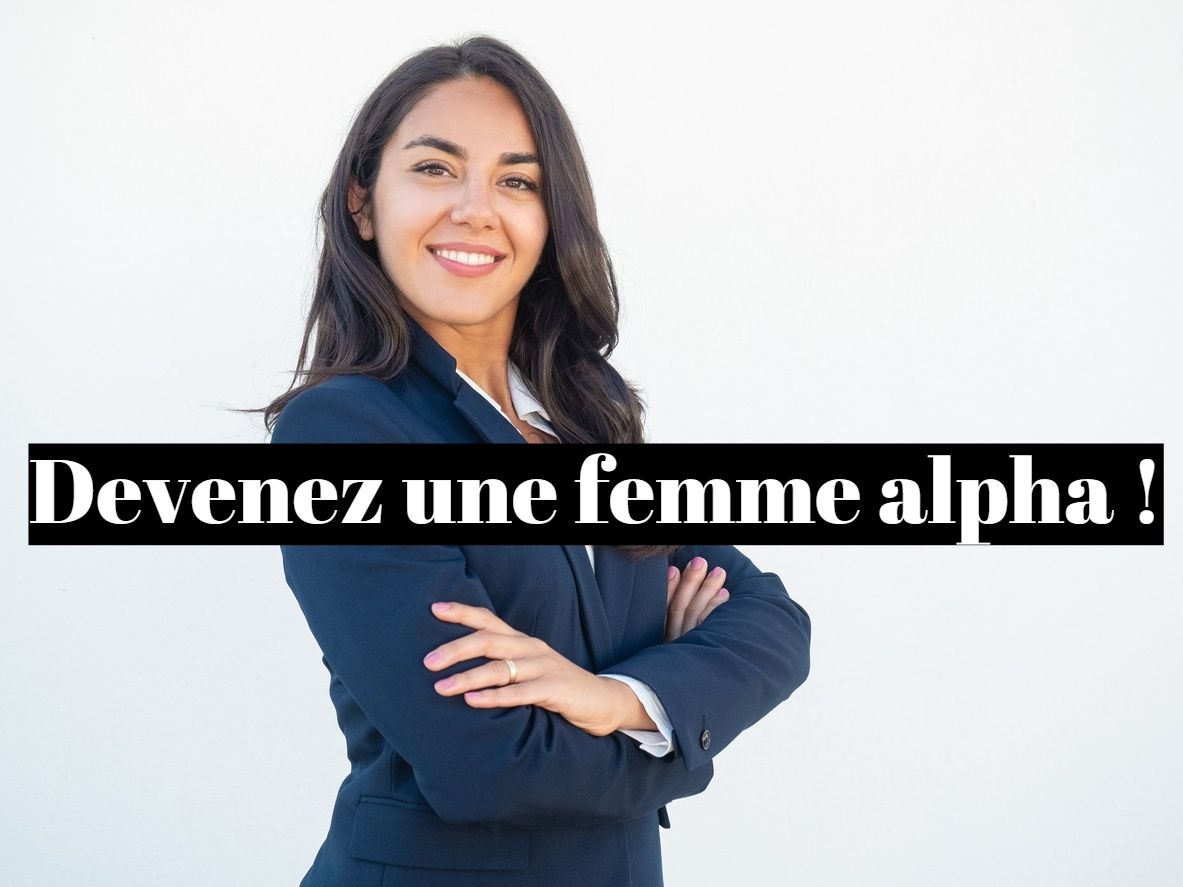 Comment devenir une femme alpha heureuse ?