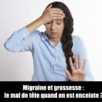 Migraine et grossesse : mal de tête quand on est enceinte?